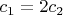 $c_{1}=2c_{2}$
