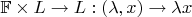 $\mathbb{F} \times L \to L: (\lambda ,x) \to \lambda x$