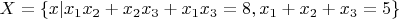 $$ X = \lbrace x | x_1x_2 + x_2x_3 + x_1x_3 = 8, x_1 + x_2 + x_3 = 5 \rbrace $$