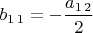 $b_{1\,1}=-\dfrac{a_{1\,2}}{2}$