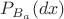 $P_{B_a}(dx)$ $P_{B_a}(dx)$