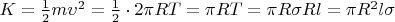 $K = \frac{1}{2}m \upsilon^2 = \frac{1}{2} \cdot 2\pi RT = \pi RT = \pi R \sigma Rl = \pi R^2l\sigma$