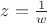 $z=\frac{1}{w}$