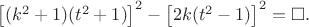 $\left [ (k^2+1)(t^2+1) \right ]^2-\left [ 2k(t^2-1) \right ]^2=\square.$