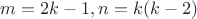 $m=2 k-1, n=k (k-2)$