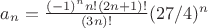 $a_n=\frac {(-1)^n n! (2n+1)!} {(3n)!}(27/4)^n$