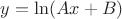 $y=\ln (Ax+B)$