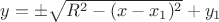 $y= \pm \sqrt{R^2-(x-x_1)^2}+y_1$