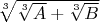 $\sqrt[3]{\sqrt[3]{A}+\sqrt[3]{B}}$
