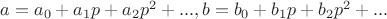 $a=a_0+a_1p+a_2p^2+..., b=b_0+b_1p+b_2p^2+...$