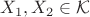 $X_1,X_2 \in {\mathcal{K}}$