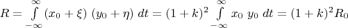 $R=\int\limits_{-\infty}^{\infty}(x_0+\xi)\; (y_0+\eta)\; dt = (1+k)^2\int\limits_{-\infty}^{\infty}x_0\; y_0\; dt=(1+k)^2 R_0$