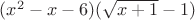 $(x^2-x-6)(\sqrt{x+1}-1)$
