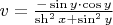$v = \frac {-\sin y \cdot \cos y } {\sh^2 x +\sin^2 y} $