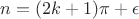 $n=(2k+1)\pi +\epsilon$