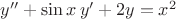 $y''+\sin x \, y'+2y=x{^2}$