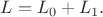 $L=L_0+L_1.$