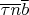 $\overline \tau\overline n\overline b$