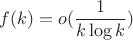 $$f(k) = o(\frac{1}{k \log k})$$
