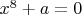 $x^8+a=0$