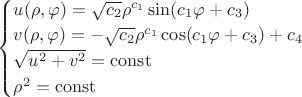 $\begin{cases}
u(\rho,\varphi)=\sqrt{c_2}\rho^{c_1}\sin(c_1 \varphi+c_3) \\
v(\rho,\varphi)=-\sqrt{c_2}\rho^{c_1}\cos(c_1 \varphi+c_3)+c_4 \\
\sqrt{u^2+v^2}=\operatorname{const} \\
\rho^2=\operatorname{const} \\
\end{cases}$