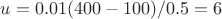 $u=0.01(400-100)/0.5 = 6$ $u=0.01(400-100)/0.5 = 6$