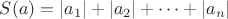 $S(a)=|a_1|+|a_2|+\dots+|a_n|$