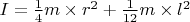$I = \frac 1 4 m \times r^2 + \frac{1}{12}  m \times l^2 $