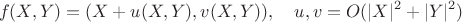 $$f(X,Y)=(X+u(X,Y),v(X,Y)),\quad u,v=O(|X|^2+|Y|^2)$$