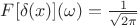 $F[\delta(x)]({\omega})=\frac{1}{\sqrt{2\pi}}$