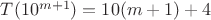 $T(10^{m+1})=10(m+1)+4$