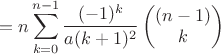 $$=n \sum_{k=0}^{n-1} {\frac{(-1)^k}{a(k+1)^2}}\[ \begin{pmatrix}(n-1) \\ k \end{pmatrix} \]$$