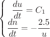 $\left\{\begin{matrix}
\dfrac{du}{dt}=C_1  \\ 
\dfrac{dn}{dt}=-\dfrac{2.5}{u}  
\end{matrix}\right$