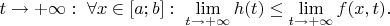 $t \to +\infty:\ \forall x \in [a;b]: \ \lim\limits_{t \to +\infty}h(t)\leq \lim\limits_{t \to +\infty}f(x,t).$