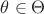 $\theta \in \Theta$ $\theta \in \Theta$