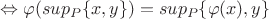 $\Leftrightarrow \varphi(sup_P \{ x,y \})=sup_P \{\varphi(x),y\}$