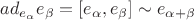 $ad_{e_\alpha}e_\beta=[e_\alpha,e_\beta]\sim e_{\alpha+\beta}$