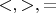 $<,>,=$