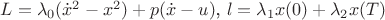 $L = \lambda_0 (\dot{x}^2 - x^2) + p(\dot{x} - u)$, $l = \lambda_1 x(0) + \lambda_2 x(T)$