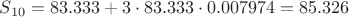$S_{10} = 83.333 + 3 \cdot 83.333 \cdot 0.007974 = 85.326$