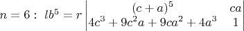 $n=6:\ lb^5 = r
\begin{vmatrix}
(c+a)^5 & ca\\
4c^3+9c^2a+9ca^2+4a^3 & 1\\
\end{vmatrix}$