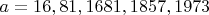 $ a = 16, 81, 1681, 1857, 1973 $