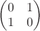 $\begin{pmatrix}
0 & 1 \\
1 & 0
\end{pmatrix}$ $\begin{pmatrix}
0 & 1 \\
1 & 0
\end{pmatrix}$