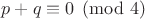 $p+q\equiv 0\pmod4$