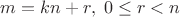 $m=kn+r,\;0\leq r<n$