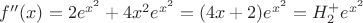 $f''(x)=2e^{x^{2}}+4x^{2}e^{x^{2}}=(4x+2)e^{x^2}=H^+_2e^{x^{2}}$