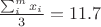 $\frac{\sum^m_i x_i}{3}=11.7$