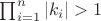 $\prod_{i=1}^n {|k_i|}>1$