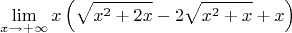 $$\lim_{x \to +\infty} x \left(\sqrt{x^2+2x} - 2\sqrt{x^2+x} + x \right)$$