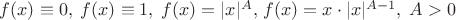 $f(x)\equiv0,\;f(x)\equiv1,\;f(x)=|x|^A,\,f(x)=x\cdot|x|^{A-1},\;A>0$